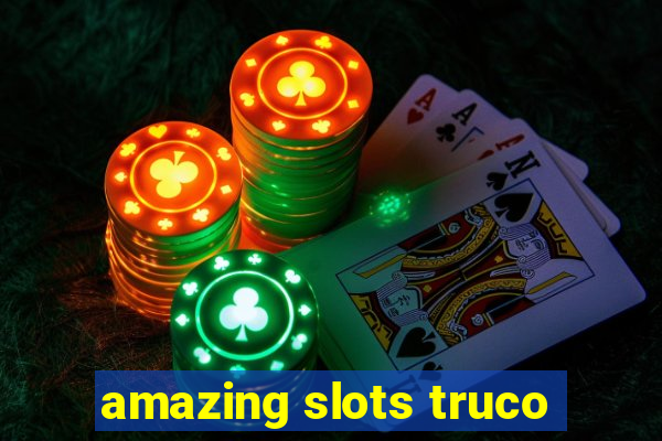 amazing slots truco